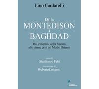 Dalla Montedison a Baghdad. Dal ginepraio della finanza alle eterne crisi ...