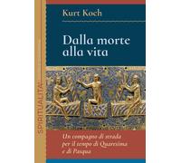 Dalla morte alla vita. Un compagno di strada per il tempo di Quaresima e d...