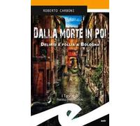 Dalla morte in poi. Delirio e follia a Bologna