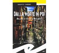 Dalla morte in poi. Delirio e follia a Bologna