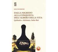 Dalla nigredo alla conquista dell'albero della vita. Qabbalà e alchimia. Sefer Bet