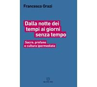 Dalla notte dei tempi ai giorni senza tempo. Sacro, profano e cultura ipermediata