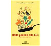 Dalla padella alla bici. 50 ricette per fughe golose