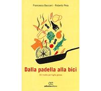 Dalla padella alla bici. 50 ricette per fughe golose