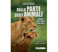 Dalla parte degli animali. Etologia della mente e del cuore
