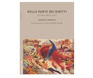 Dalla parte dei diritti. Settanta anni di lotta - Tridente Alberto