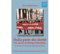 Dalla parte dei diritti. Un secolo di Stampa Subalpina. Il sindacato dei g...
