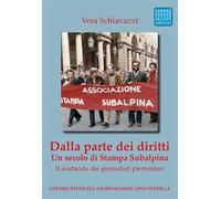 Dalla parte dei diritti. Un secolo di Stampa Subalpina. Il sindacato dei giornalisti piemontesi