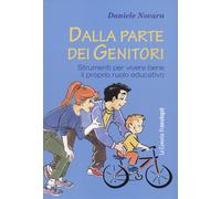 Dalla parte dei genitori. Strumenti per vivere bene il proprio ruolo educativo [