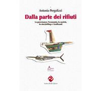 Dalla parte dei rifiuti. La governance, l'economia, la società, lo storyte...