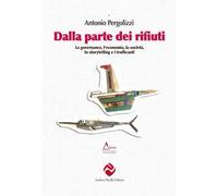 Dalla parte dei rifiuti. La governance, l’economia, la società, lo storytelling e i trafficanti