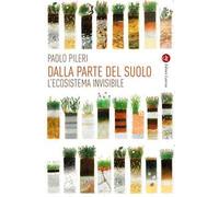 Dalla parte del suolo. L'ecosistema invisibile