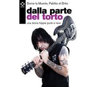 Dalla parte del torto. Una storia hippie punk e rave - Dome La Muerte, Pab...