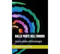 DALLA PARTE DELL’OMBRA: storia della vittimologia