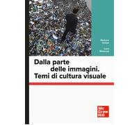 Dalla parte delle immagini. Temi di cultura visuale - Grespi Barbara, Mala...