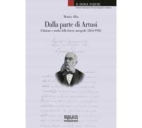 Dalla parte di Artusi. Edizione e studio delle lettere autografe (1864-190...