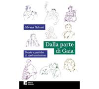 DALLA PARTE DI GAIA. TEORIE E PRATICHE DI ECOFEMMINISMO - GALASSI SILVANA -