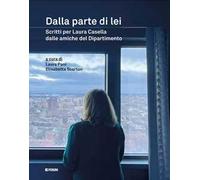 Dalla parte di lei. Scritti per Laura Casella dalle amiche del dipartimento