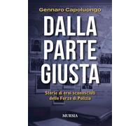 DALLA PARTE GIUSTA - CAPOLUONGO GENNARO - Ugo Mursia Editore