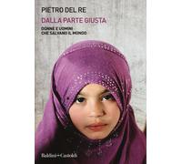 Dalla parte giusta. Donne e uomini che salvano il mondo - Del Re Pietro