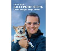 Dalla parte giusta Le mie battaglie per gli animali