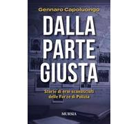 Dalla parte giusta. Storie di eroi sconosciuti delle forze di polizia