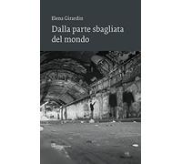 Dalla parte sbagliata del mondo - Girardin Elena