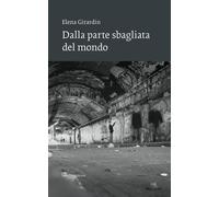 Dalla parte sbagliata del mondo - Girardin Elena