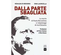 Dalla parte sbagliata. La morte di Paolo Borsellino e i depistaggi di Via D'Amelio