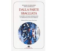 Dalla parte sbagliata. La morte di Paolo Borsellino e i depistaggi di Via D'Amelio