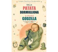 Dalla patata dormigliona al piccolo Godzilla: Manuale semiserio di sopravvivenza al primo anno da mamma