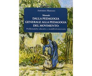 Dalla pedagogia generale alla pedagogia del movimento. Problematiche educative e modelli di intervento