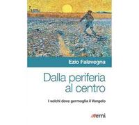 Dalla periferia al centro. Solchi dove germoglia Vangelo