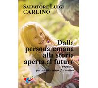 Dalla persona umana alla storia aperta al futuro. Proposta per un itinerar...