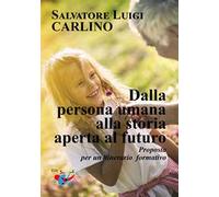 Dalla persona umana alla storia aperta al futuro. Proposta per un itinerario formativo