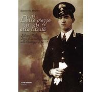 Dalla piazza alla libertà. Salvatore Meloni. Storia di un carabiniere sardo nella resistenza a Roma