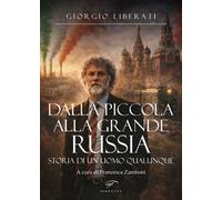 Dalla piccola alla grande Russia. Storia di un uomo qualunque