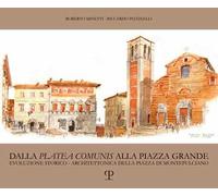 Dalla «platea comunis» alla piazza grande. Evoluzione storico-architettonica della piazza di Montepulciano