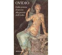 Dalla poesia d'amore alla poesia dell'esilio. Testo latino a fronte (Vol. 1)