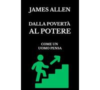 Dalla povertà al potere: Come un uomo pensa
