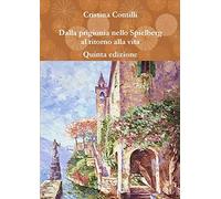 Dalla prigionia nello Spielberg al ritorno alla vita