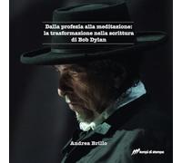 Dalla profezia alla meditazione: la trasformazione nella scrittura di Bob Dylan