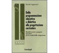 Dalla programmazione educativa e didattica alla progettazione curricolare. Modelli teorici e proposte operative per la scuola delle competenze