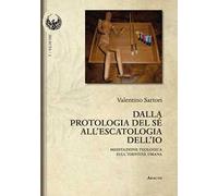 Dalla protologia del sé all'escatologia dell'io. Meditazione teologica sull'identità umana