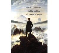 Dalla rabbia al sogno d'amore. Nuova ediz.