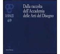 Dalla raccolta dell'Accademia delle arti del disegno. Ediz. illustrata