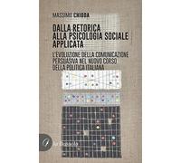 Dalla retorica alla psicologia applicata. L'evoluzione della comunicazione persuasiva nel nuovo corso della politica italiana