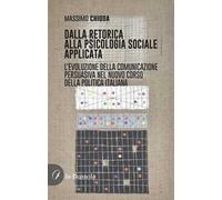 Dalla retorica alla psicologia applicata. L'evoluzione della comunicazione persuasiva nel nuovo corso della politica italiana