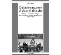 Dalla ricostruzione al piano di rinascita. Politica e società in Sardegna nell’avvio della stagione autonomistica (1949-1959)