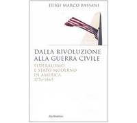 Libri Bassani Luigi M. - Dalla Rivoluzione Alla Guerra Civile. Federalismo E Sta
